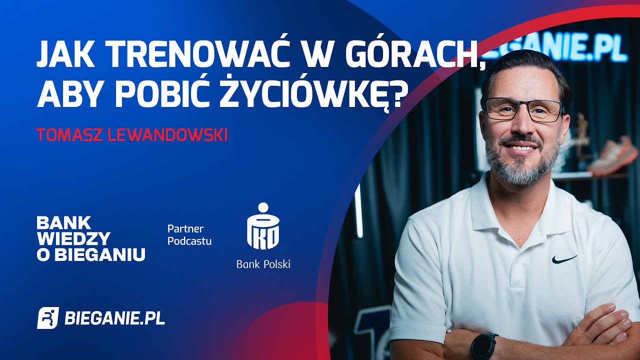 Jak trenować w górach, żeby pobić życiówkę? Góry, hipoksja wg. Tomasza Lewandowskiego
