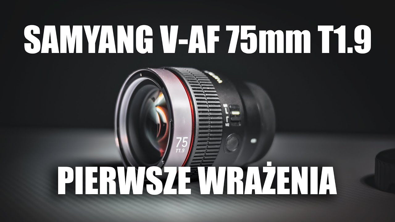 Samyang V-AF 75mm T1.9 Sony FE - Recenzja / Test obiektywu / Pierwsze wrażenia