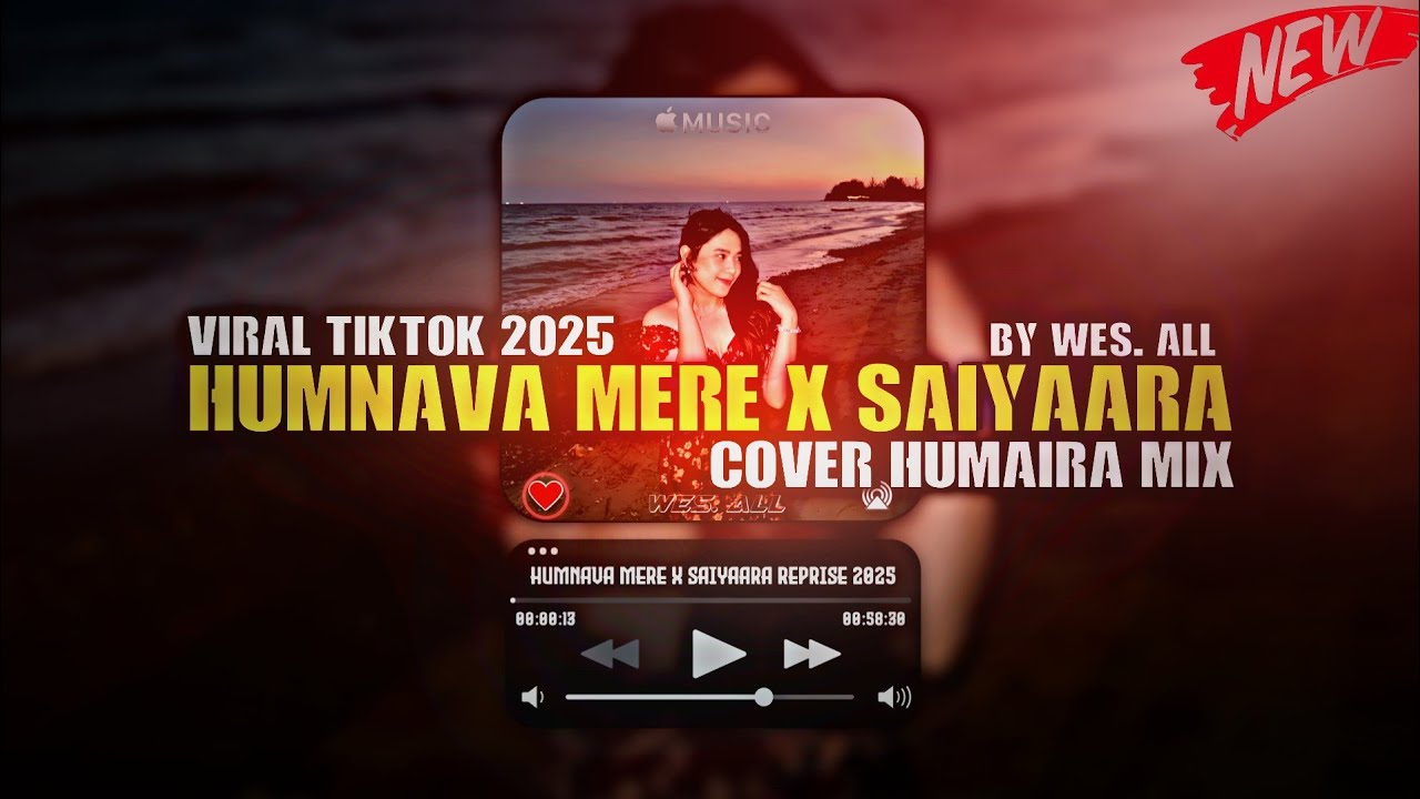 HUMNAVA MERE X SAIYAARA REPRISE HUMAIRA MIX 2025 BY WES ALL 