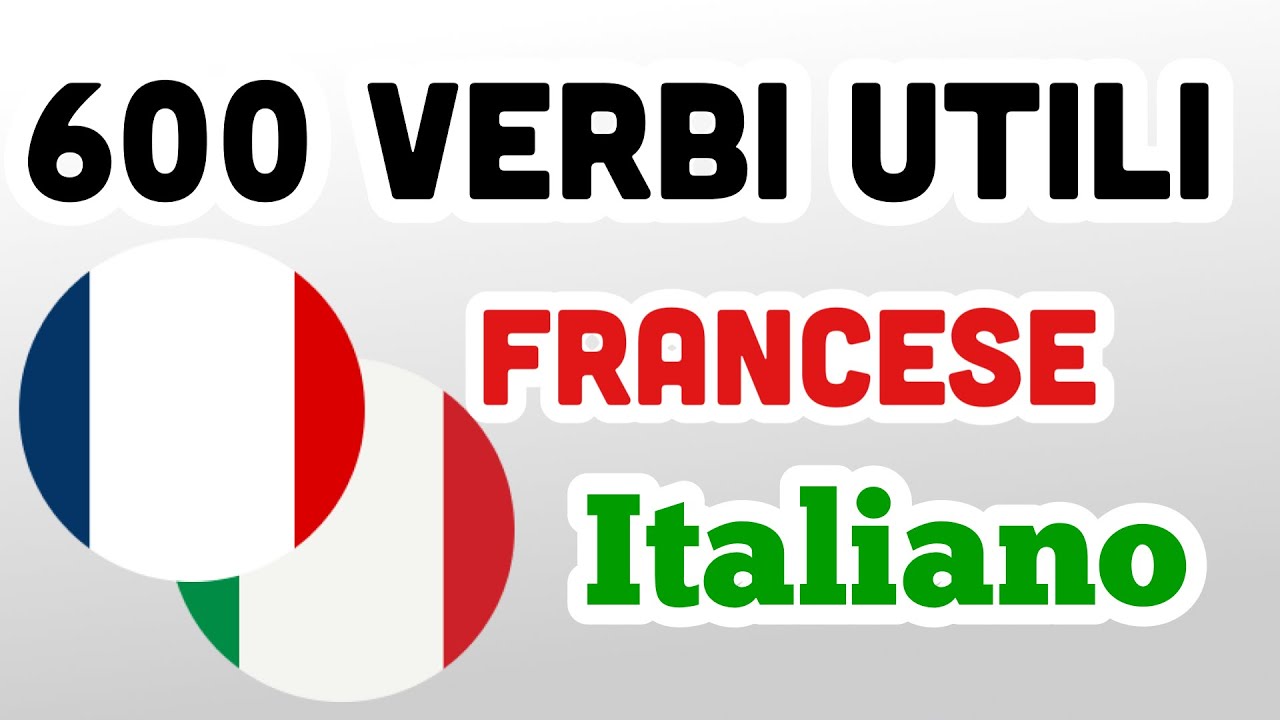 600 verbi utili - Francese + Italiano - (Madrelingua)