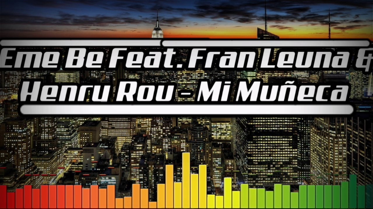 EME BE Feat.Fran Leuna i Henru Rou - Mi Mu&ntilde;eca/Rafixl13 Opis