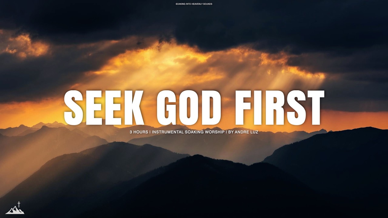 SEEK GOD FIRST // INSTRUMENTAL SOAKING WORSHIP // SOAKING WORSHIP MUSIC