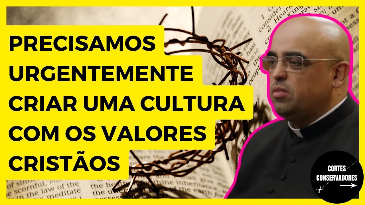 PRECISAMOS URGENTEMENTE CRIAR UMA CULTURA COM OS VALORES CRISTÃOS | IDEOLOGIA X RELIGIÃO
