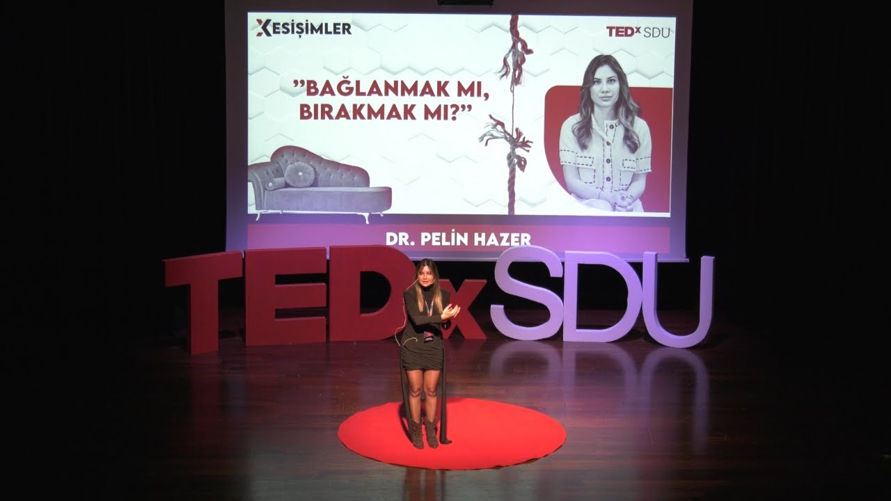 Bağlanmak Mı, Bırakmak Mı? | Pelin Hazer | TEDxSDU
