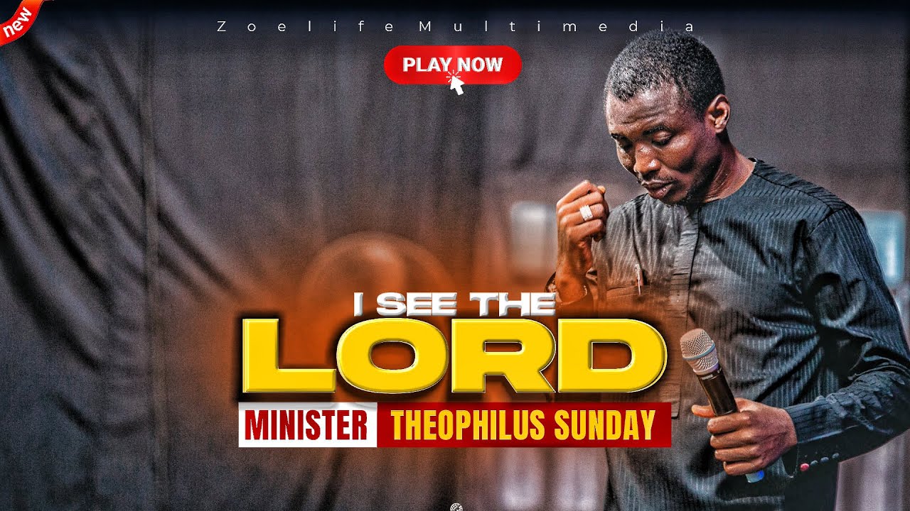 I SEE THE LORD - THEOPHILUS SUNDAY CHANTS, WORSHIP AND PRAYER TIMES