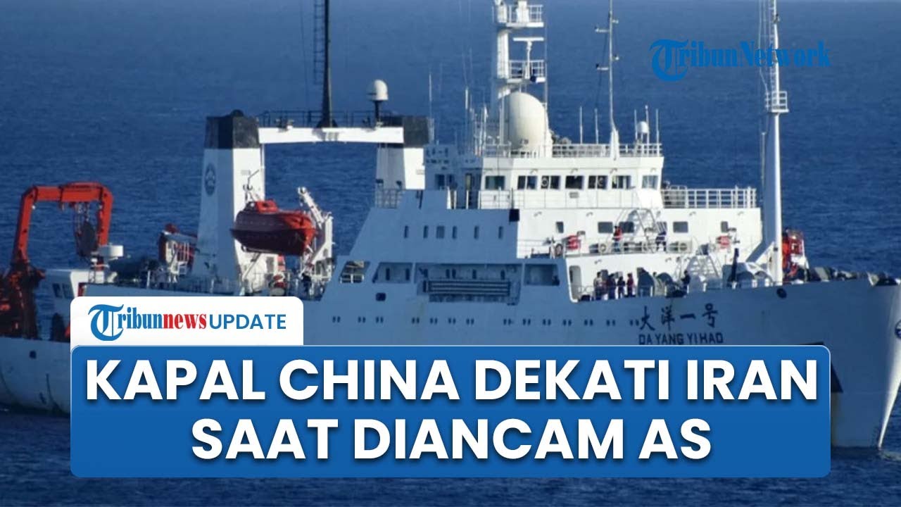 Memanas! Kapal Intel China Diam-diam Dekati Iran seusai Kapal Nuklir AS Dikerahkan ke Teheran