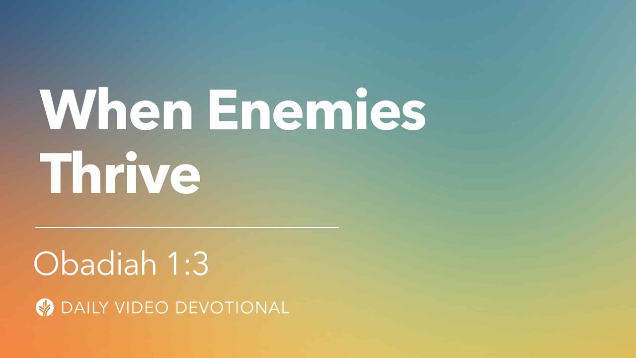When Enemies Thrive | Obadiah 1:3 | Our Daily Bread Video Devotional