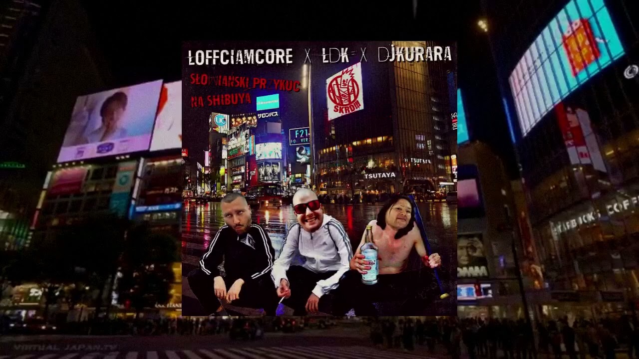LOFFCIAMCORE X LDK X DJKURARA - SŁOWIAŃSKI PRZYKUC NA SHIBUYA