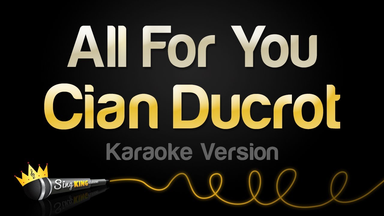Cian Ducrot - All For You (Karaoke Version)