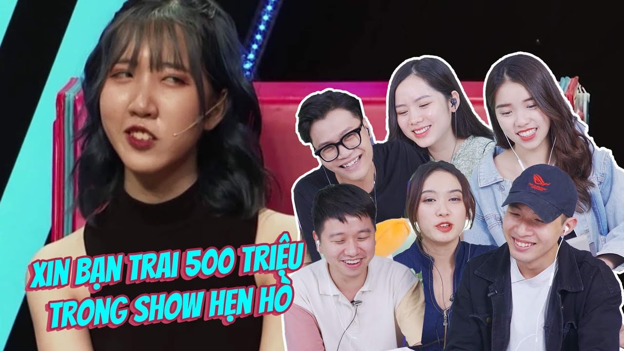 Reaction Hotgirl xin bạn trai 500 triệu trong show hẹn hò: Không làm mà vẫn muốn có ăn??