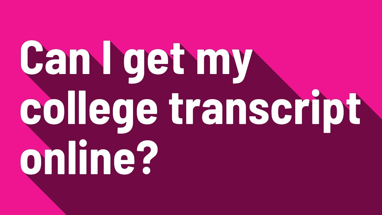 Can I get my college transcript online?