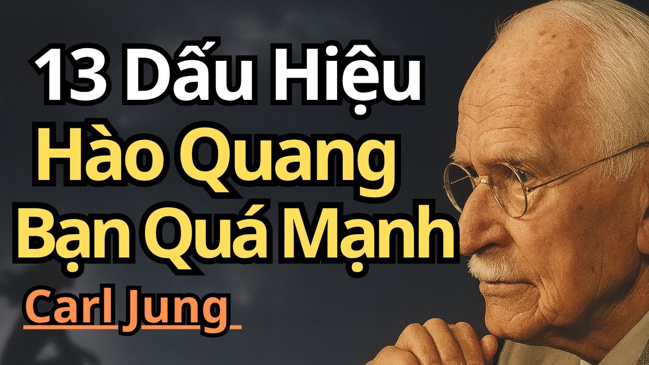 Giải thích của Carl Jung, 13 dấu hiệu cho thấy hào quang của bạn quá mạnh đối với hầu hết mọi người
