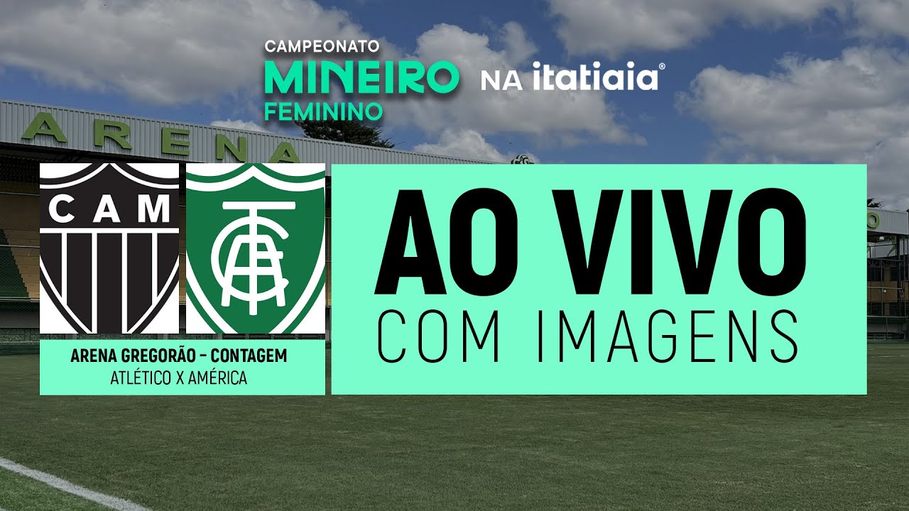 ATLÉTICO X AMÉRICA AO VIVO NA ITATIAIA | CAMPEONATO MINEIRO FEMININO - COM IMAGENS