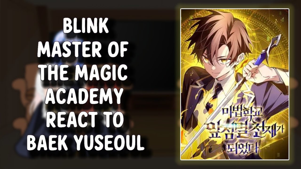THE MAGIC ACADEMY'S GENIUS BLINKER REACT TO BAEK YUSEOUL | PART-1/? | TMAGB