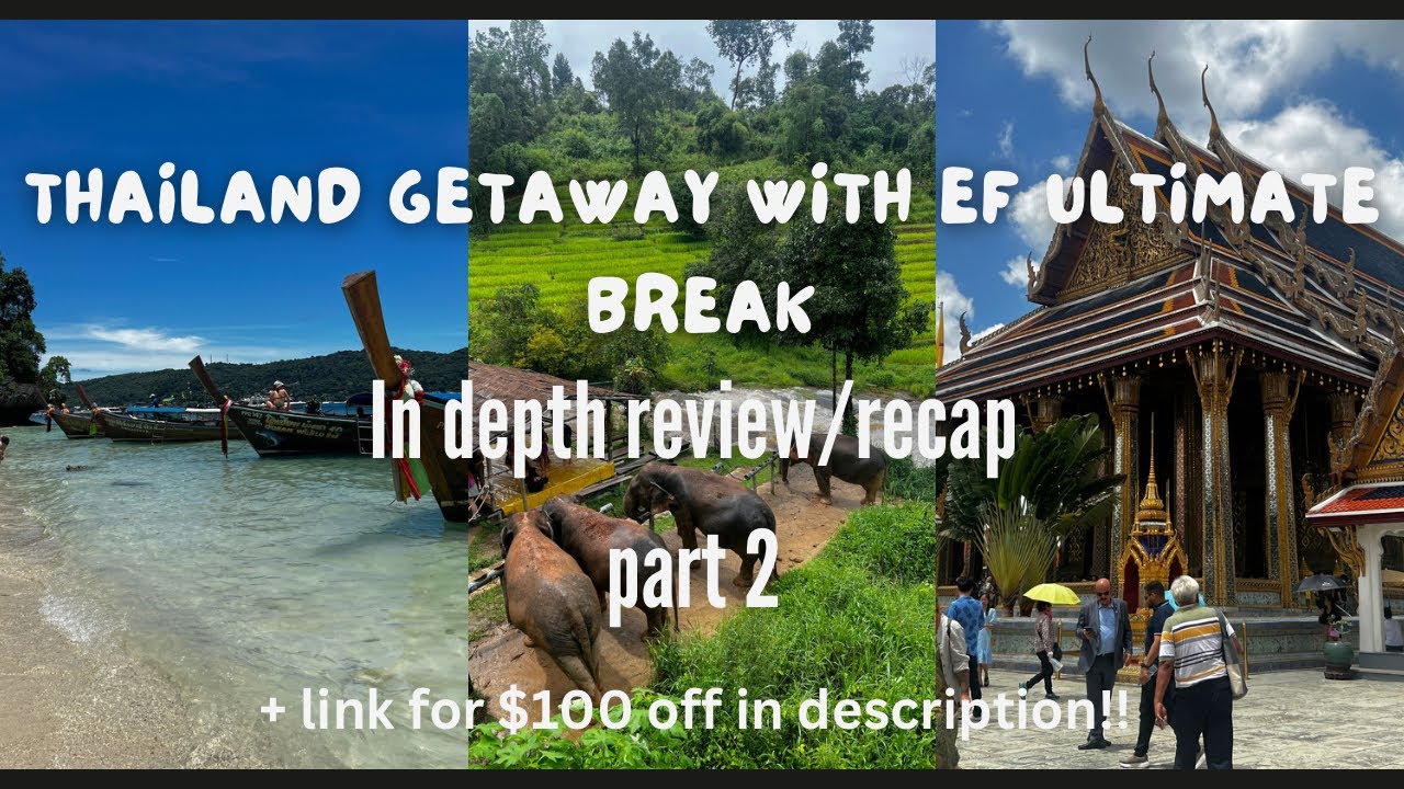 In Depth Review/Recap Part 2 | Thailand Getaway with EF Ultimate Break !!