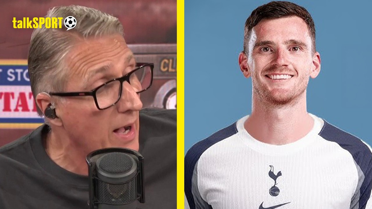 Paul Hawksbee PRAISES Tottenham signing Andy Robertson!