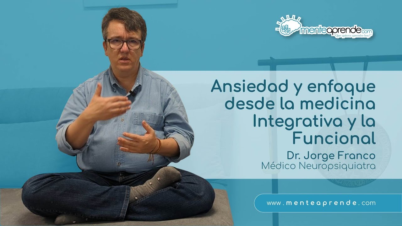 Ansiedad y enfoque desde la medicina Integrativa y Funcional - Dr. Jorge Franco