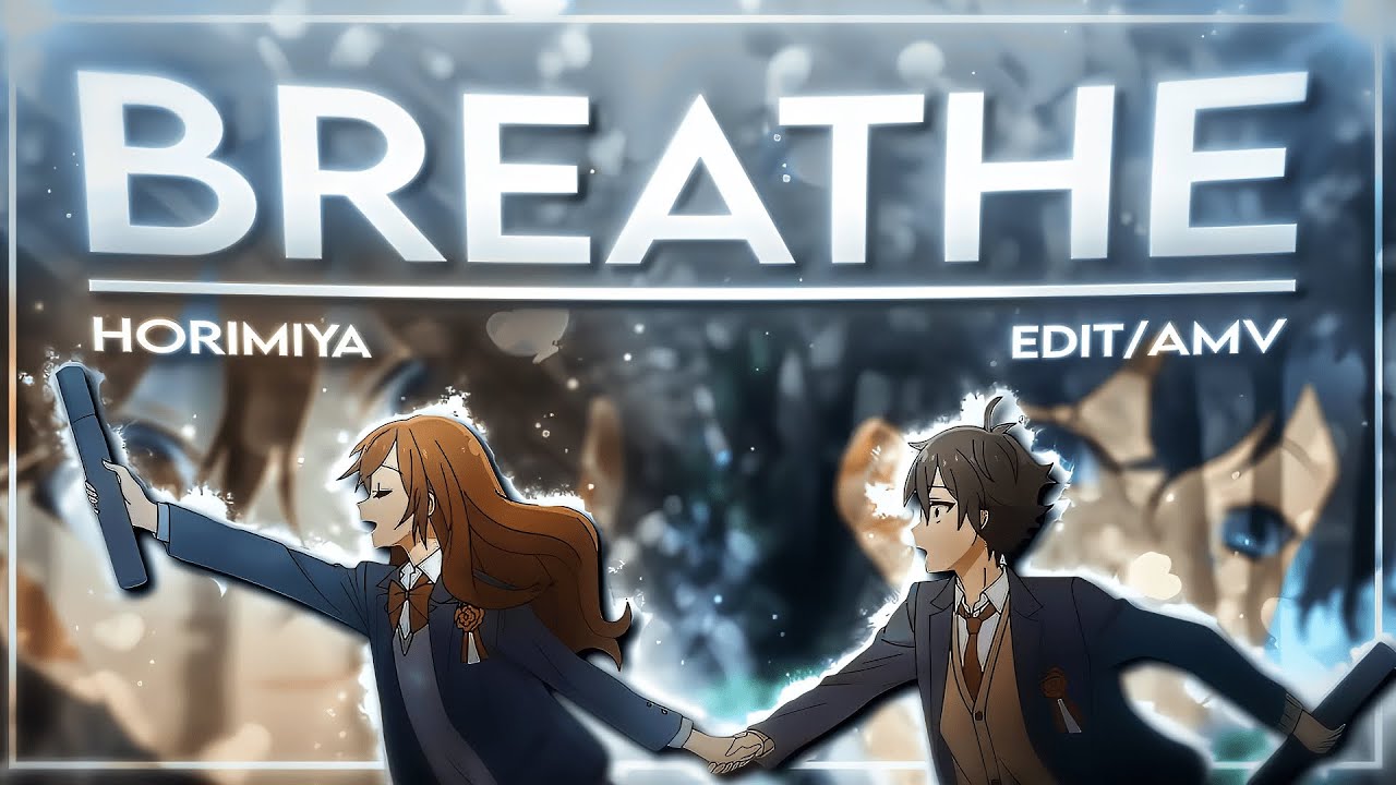 Breathe 💕- &ldquo;Horimiya&rdquo; - [AMV/EDIT] 4K!
