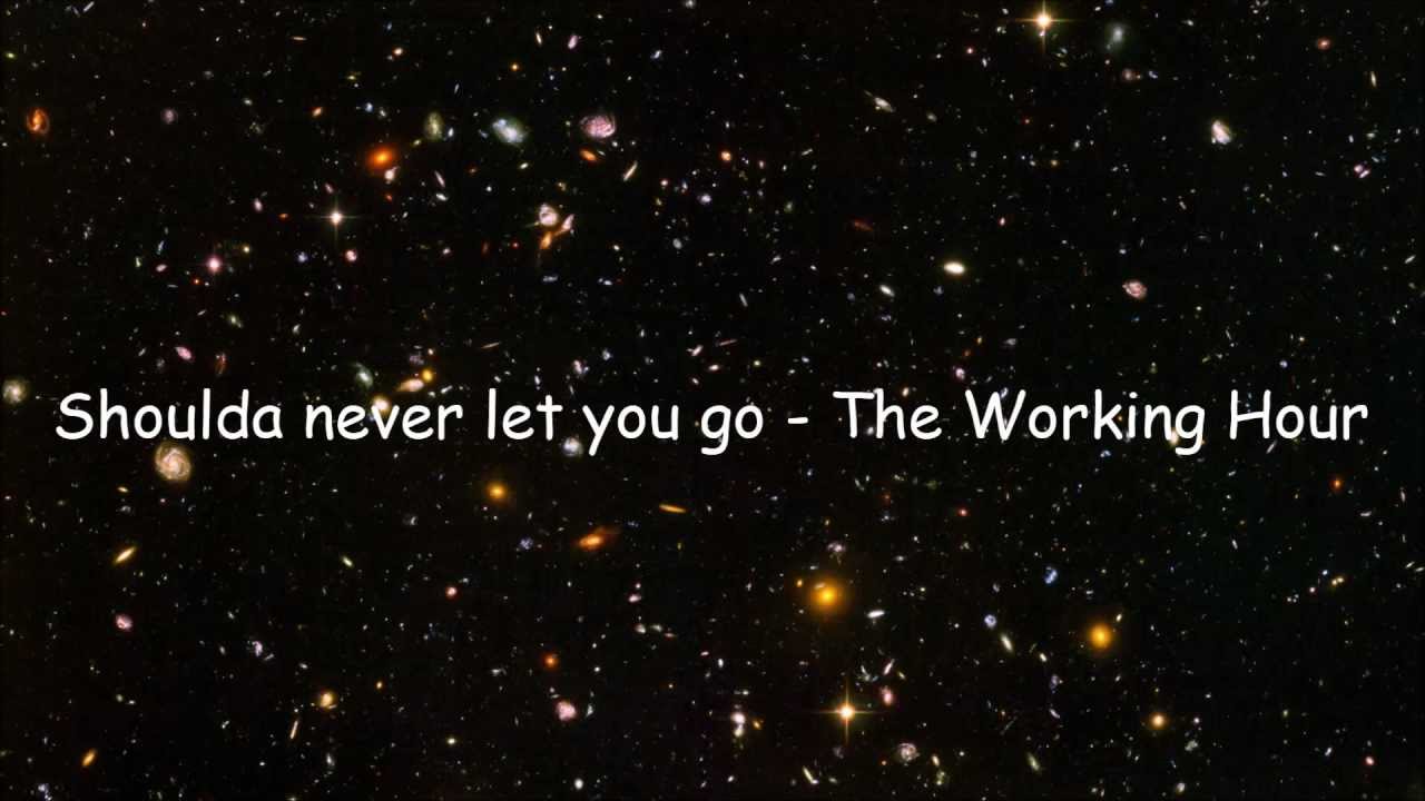 Shoulda Never Let You Go - The Working Hour