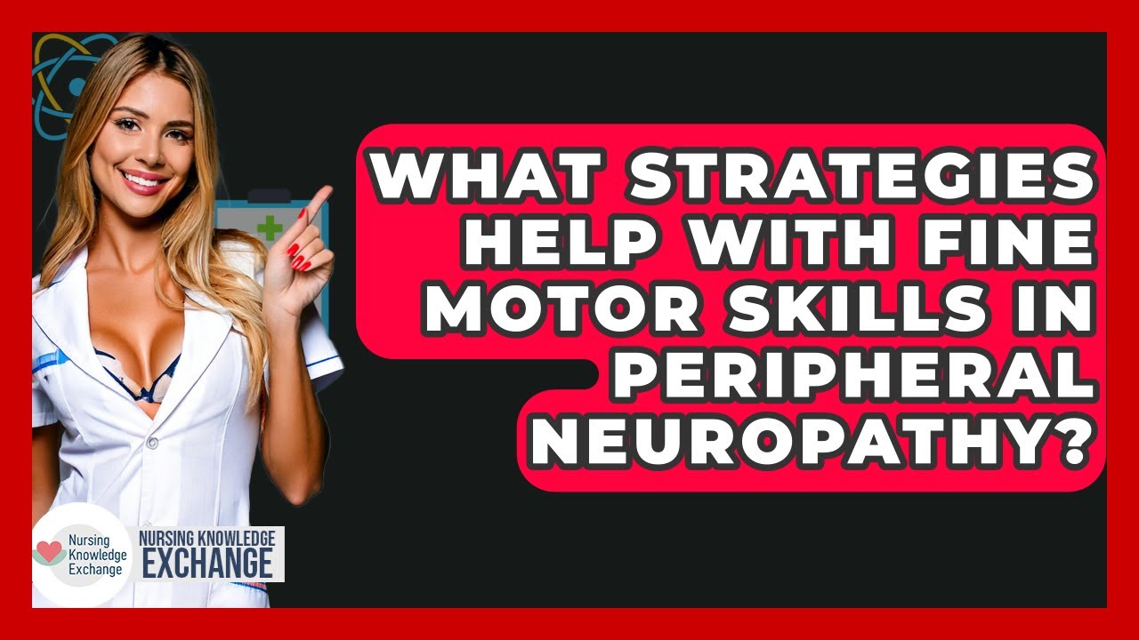 What Strategies Help With Fine Motor Skills In Peripheral Neuropathy? - Nursing Knowledge Exchange