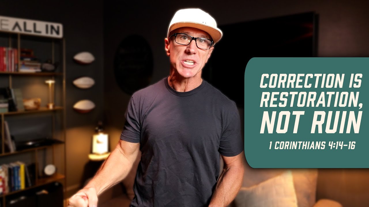 Correction Is Restoration, Not Ruin | 1 Corinthians 4:14-16
