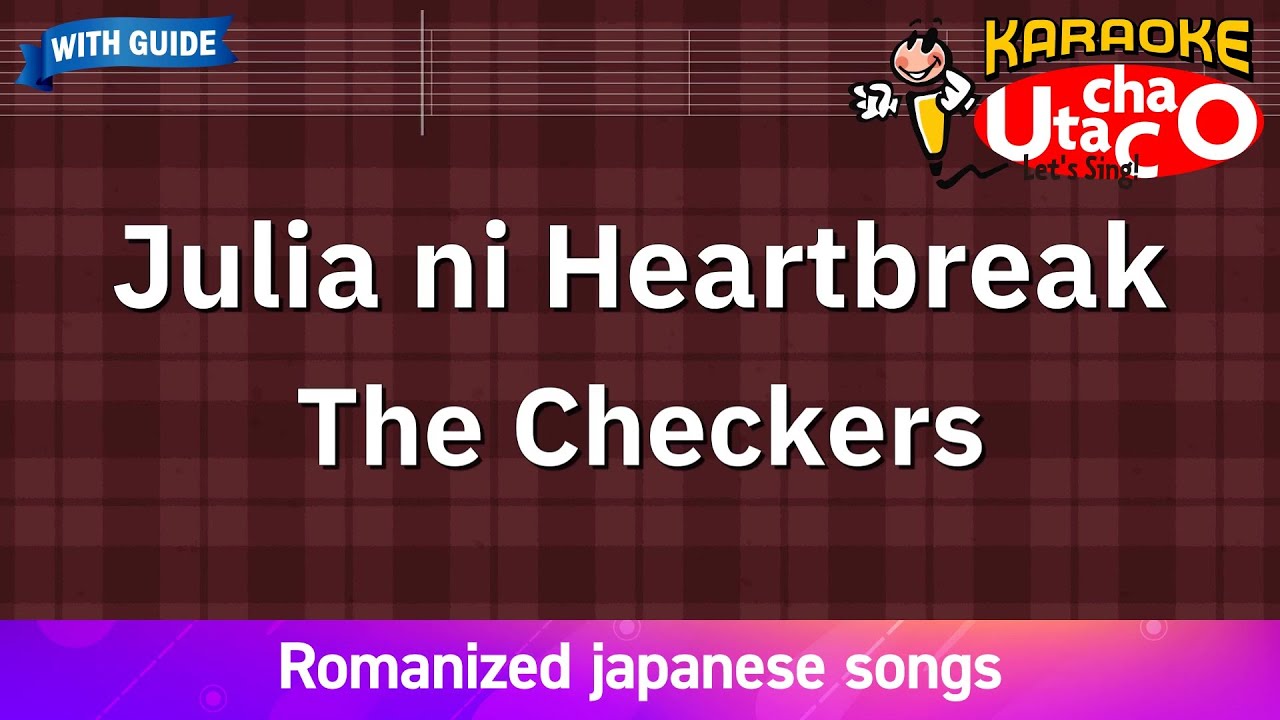 Julia ni Heartbreak – The Checkers (Romaji Karaoke with guide)