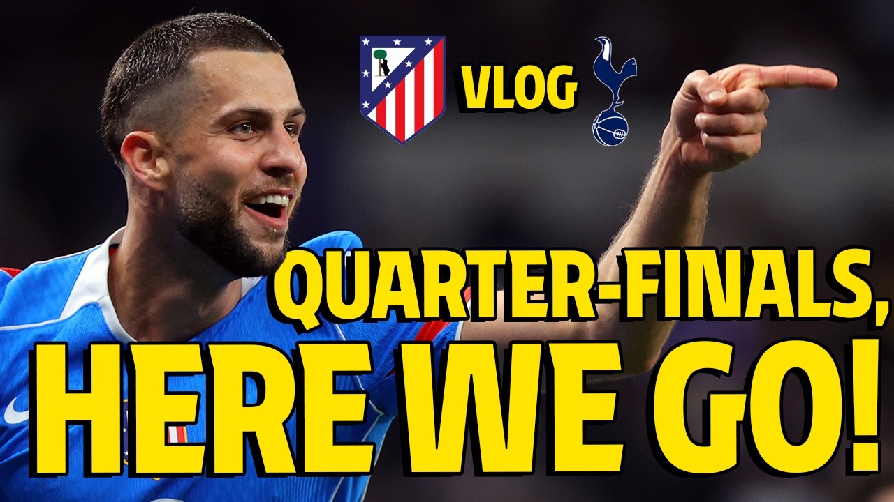 VLOG | Atl&eacute;tico de Madrid - Tottenham Hotspur | WE ARE IN THE UCL QUARTER-FINALS!