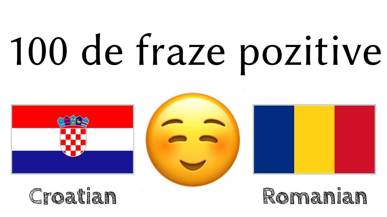 100 de fraze pozitive +  de complimente - Croată + Rom&acirc;nă - (Vorbitor nativ)