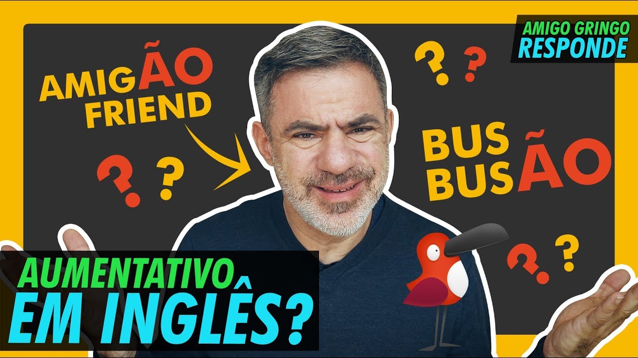 AMIGÃO = BIG FRIEND?! EXISTE AUMENTATIVO EM INGLÊS?