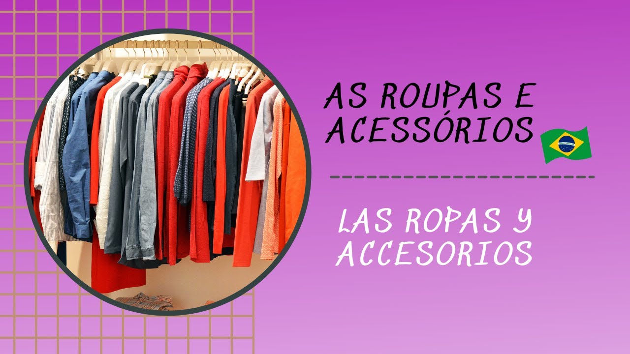 AS ROUPAS E ACESSÓRIOS | LAS ROPAS y  ACCESORIOS EN PORTUGUÉS