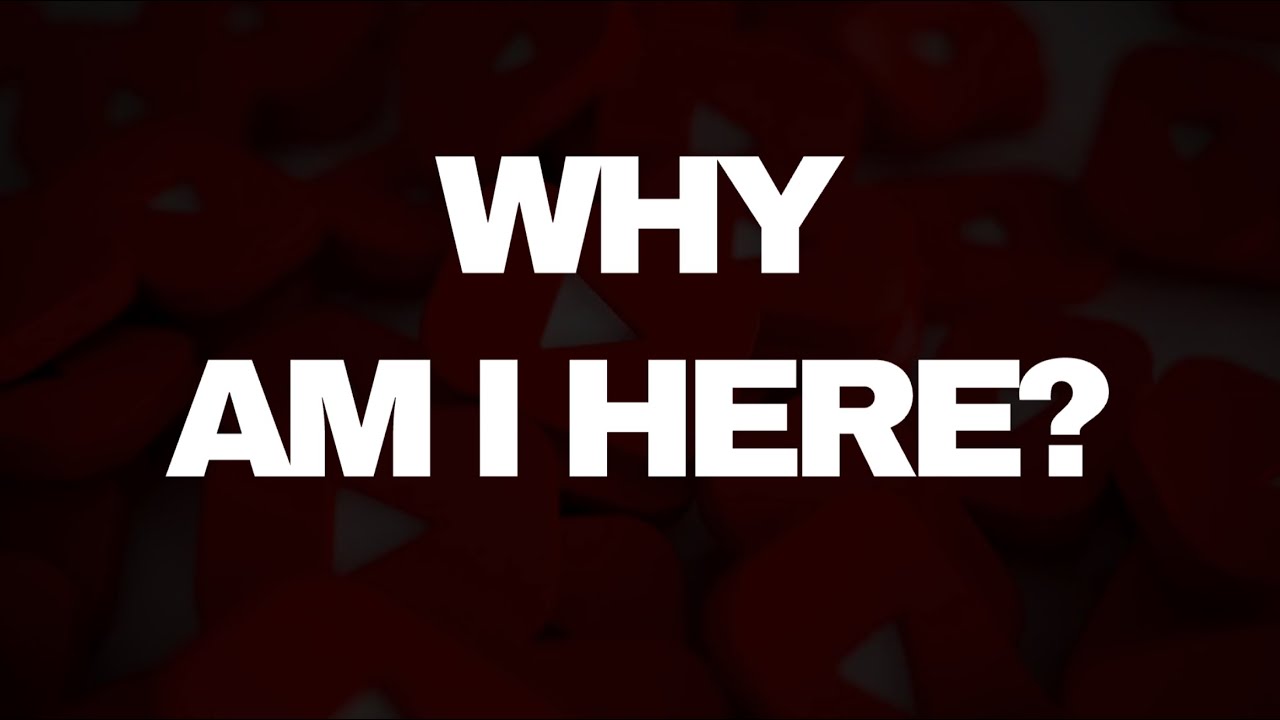 Why Am I Here?