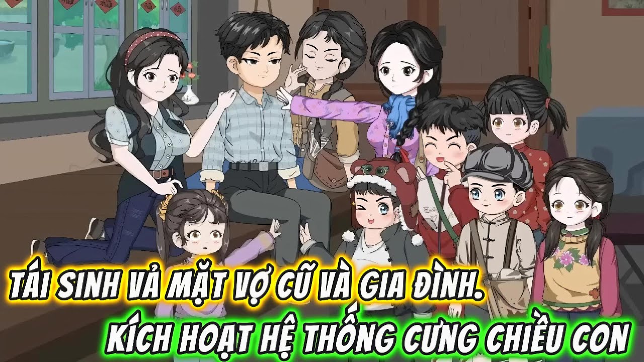 Tái Sinh Vả Mặt Vợ Cũ Và Gia Đình. Kích Hoạt Hệ Thống Cưng Chiều Con || 191VietSub