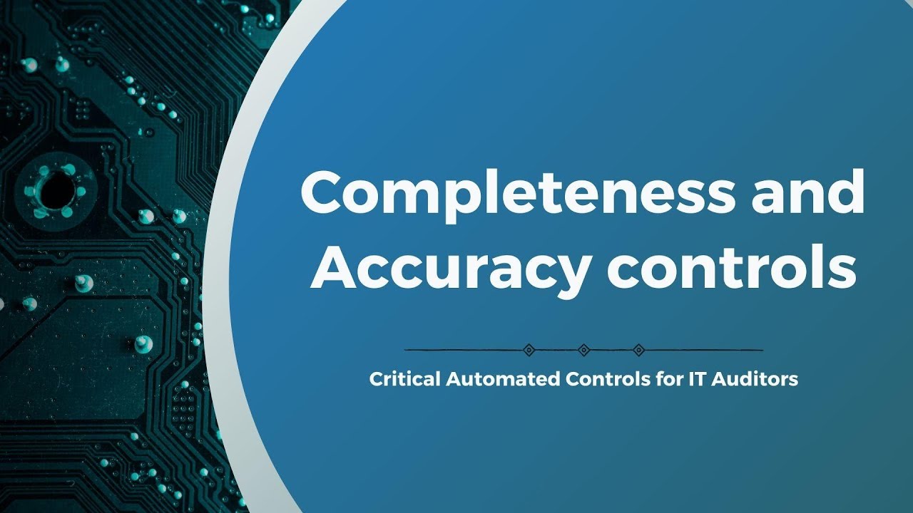 IT Automated Controls Top Up Video - Completeness VS Accuracy Controls