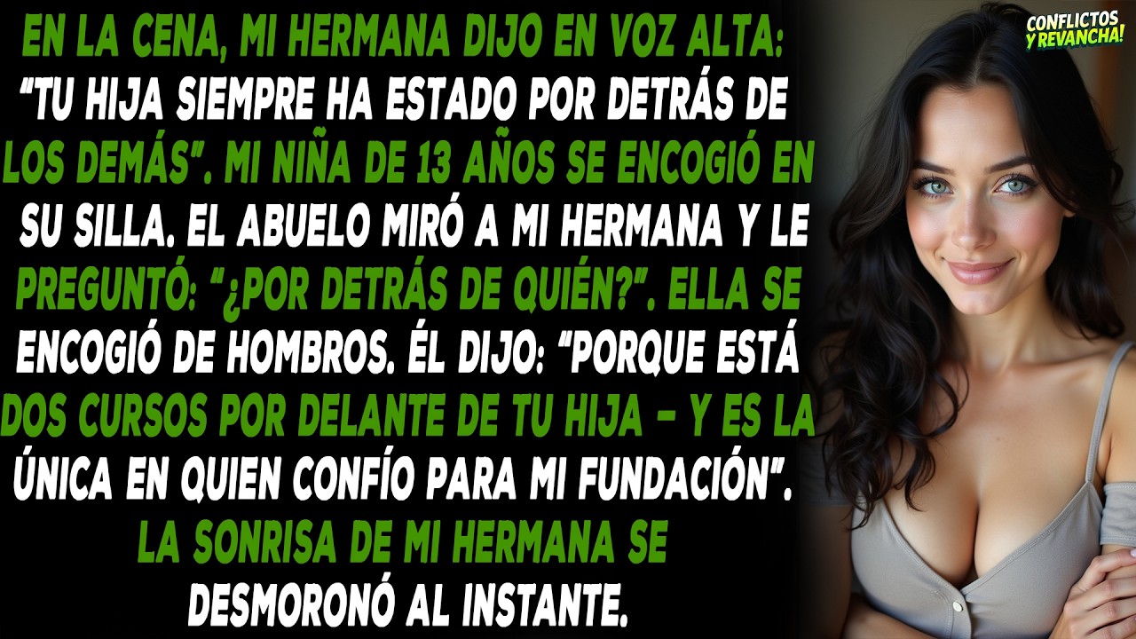 En la cena, mi hermana dijo en voz alta: “Tu hija siempre ha estado por detrás de los demás”.