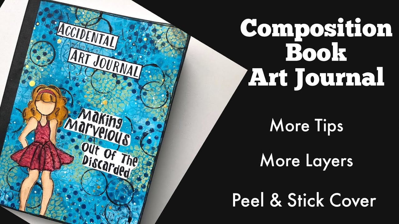 Composition Book Art Journal - NEXT STEPS- More Tips,Problem Solving, More Layers &  a Journal Cover