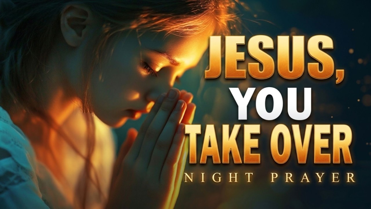 Before You Sleep, Say “Jesus, You Take Over” | Prayers Before You Sleep🙏| GraceNow