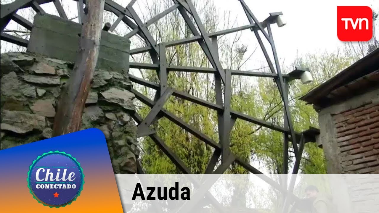 La construcción de una azuda | Chile conectado | Buenos días a todos