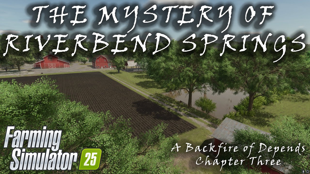 THE MYSTERY OF RIVERBEND SPRINGS | The Backfire Depends - Chapter Three | Farming Simulator 25
