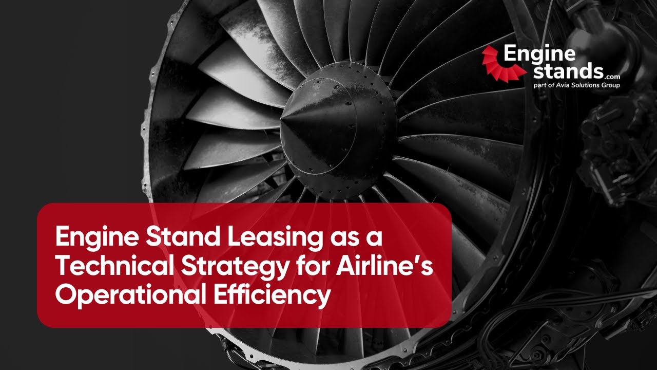 Engine Stand Leasing as a Technical Strategy for Airline&rsquo;s Operational Efficiency