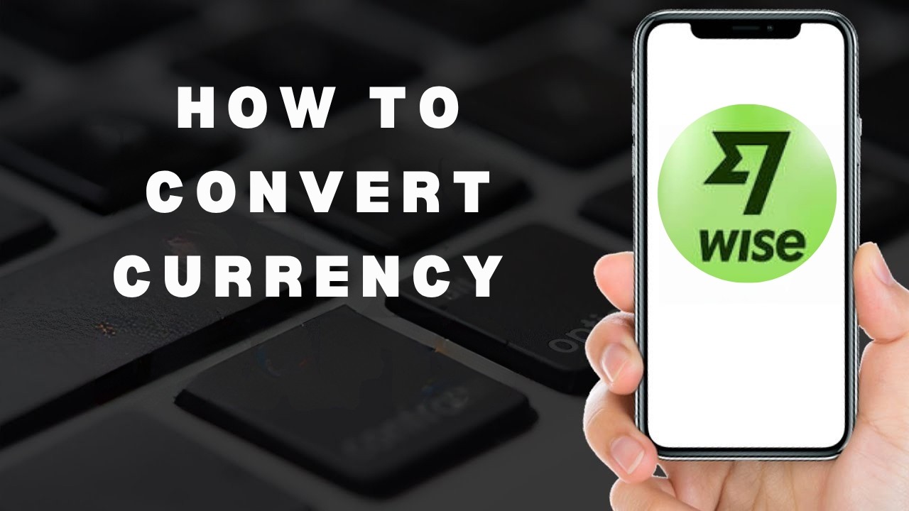 How to Convert Currency on Wise App Updated (full guide)