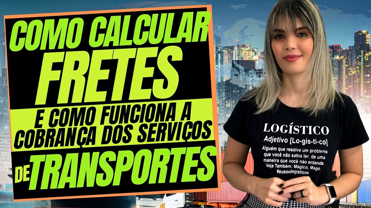 COMO CALCULAR FRETES E COMO FUNCIONA A COBRANÇA DOS SERVIÇOS DE TRANSPORTES