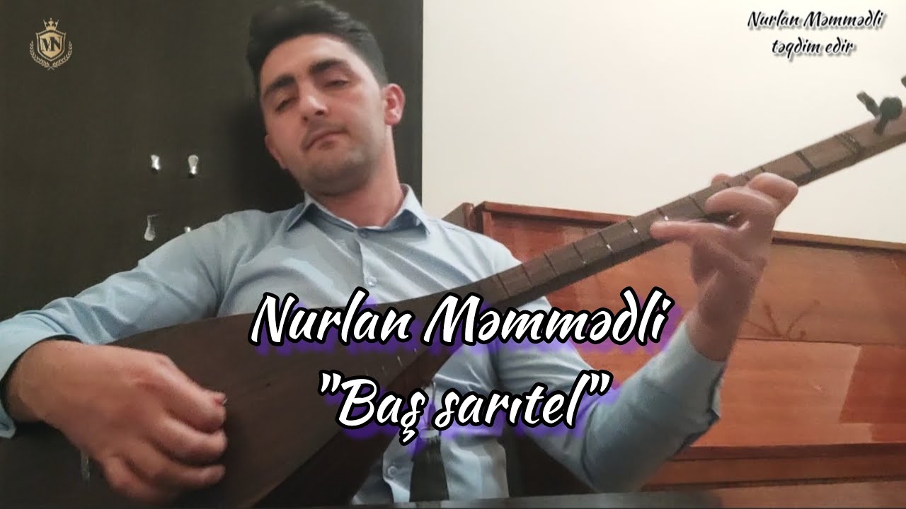 BAŞ SARITEL - AŞIQ NURLAN Məmmədli #Bassaritel #asiqhavasi #NurlanMemmedli