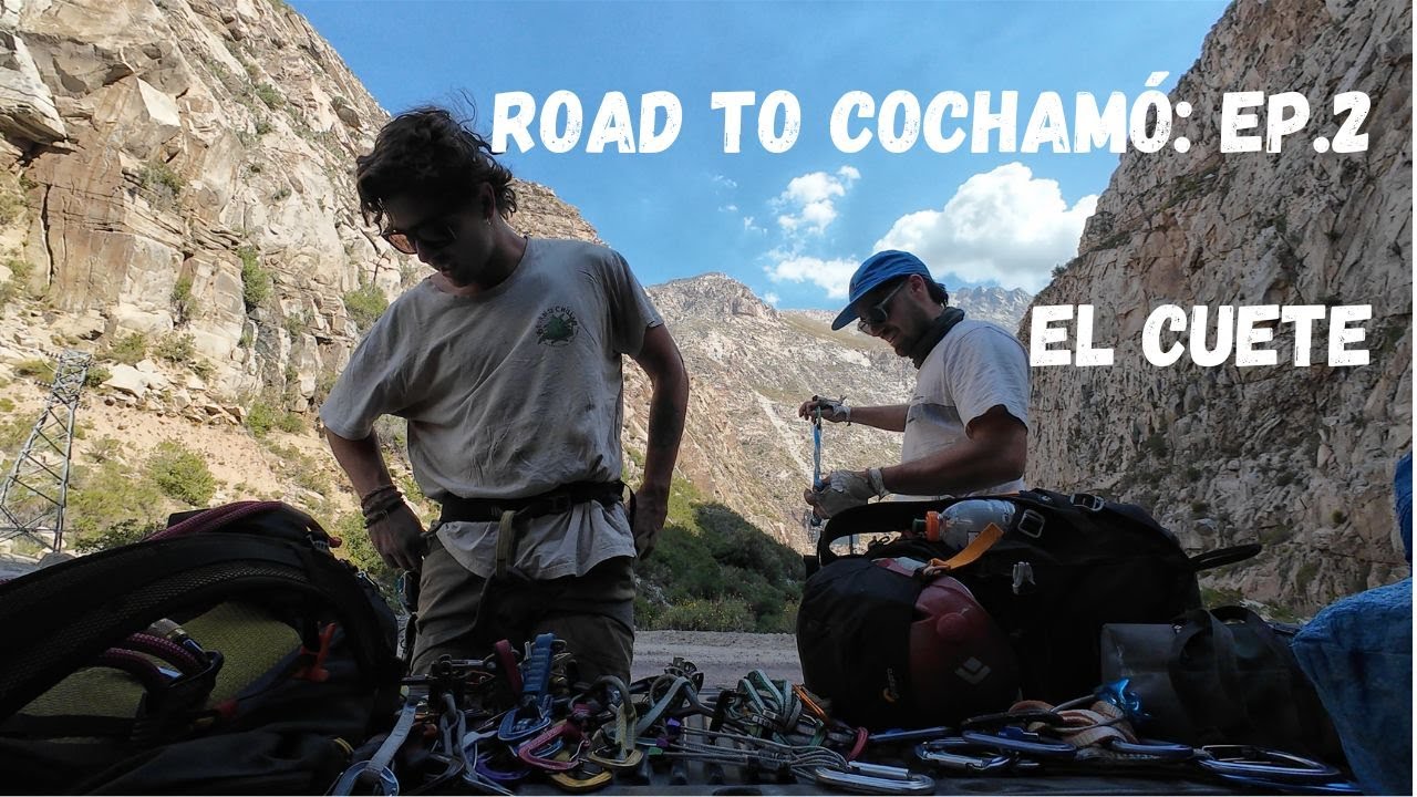 Road to Cochamó - Ep. 2 El Alfalfal (El Cuete)