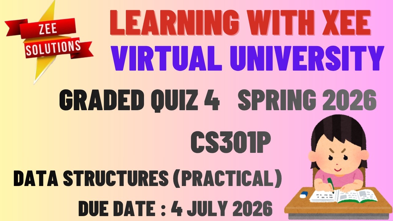 CS301P Data Structures (Practical) Graded Quiz 4 Spring 2026 Virtual University of Pakistan