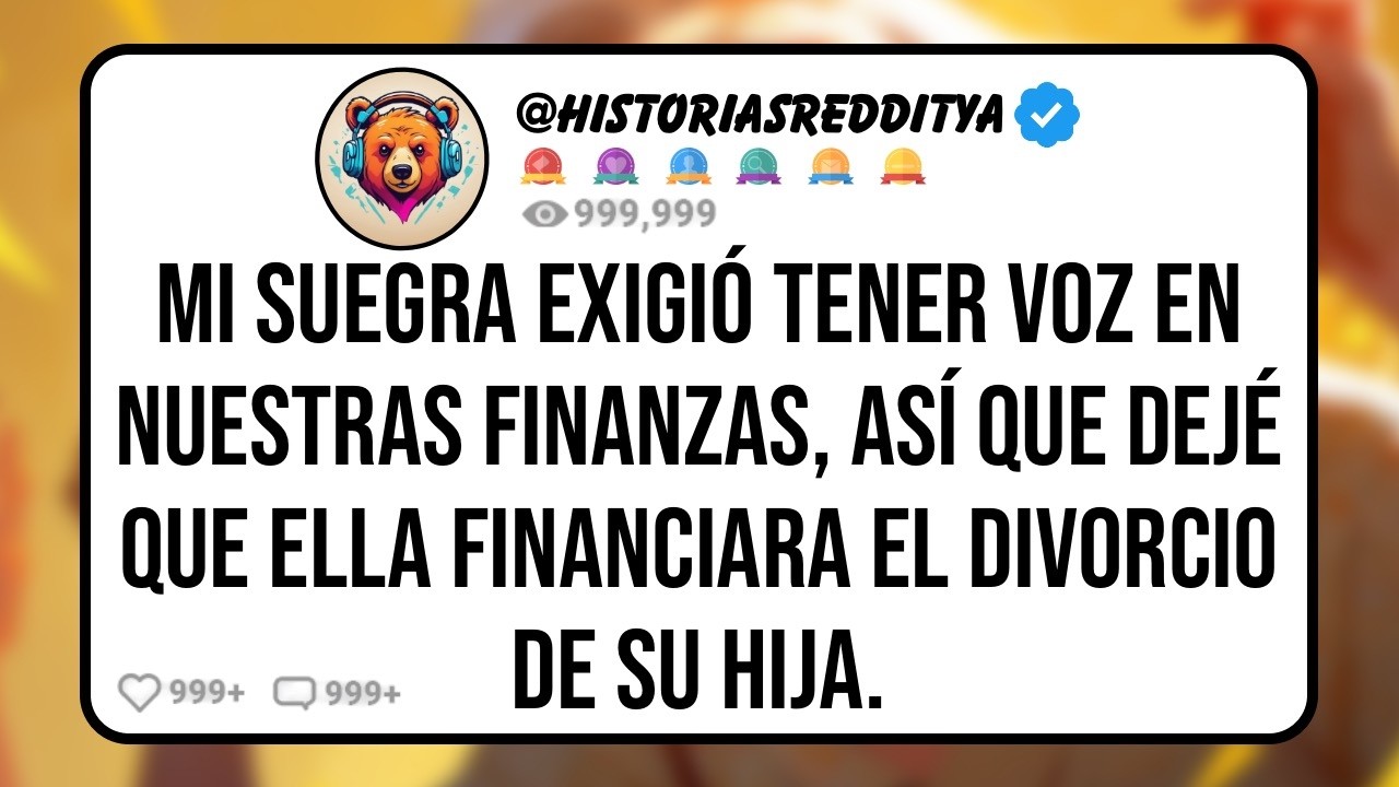 Mi SUEGRA Exigió Tener Voz en Nuestras Finanzas, Así que Dejé que Ella Financiara el Divorcio....