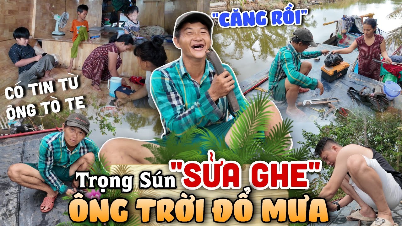 CẬP NHẬT hành Trình Trọng Sún Vừa Tháo Ghe Sửa Chũa Trời Đổ Mưa ẦM ẦM Có Tin Tức Từ Ông Tò Te