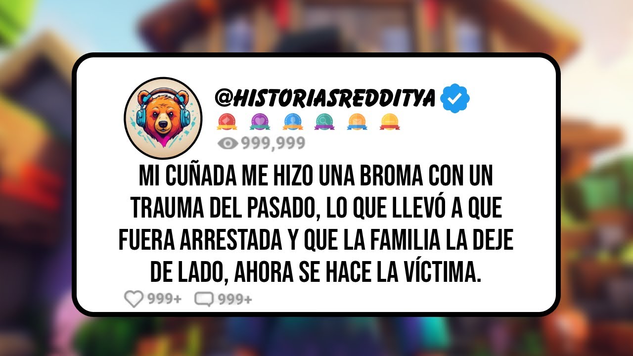 Mi CUÑADA me Hizo Una BROMA con un TRAUMA del Pasado, Lo que Llevó a que Fuera ARRESTADA y Que la...