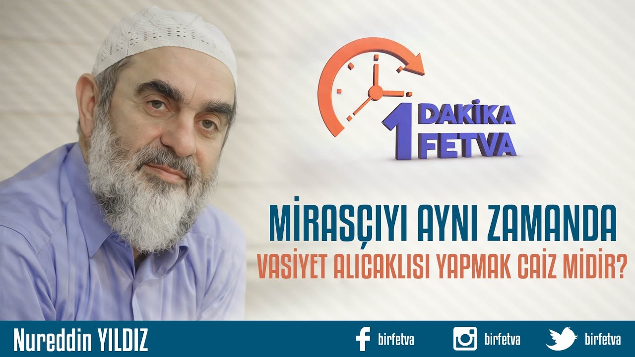 Mirasçıyı, aynı zamanda vasiyet alacaklısı yapmak caiz midir?/Birfetva - Nureddin YILDIZ