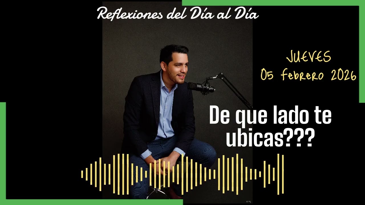 REFLEXIONES DEL DÍA AL DÍA... 06/02/2026: De que lado te ubicas