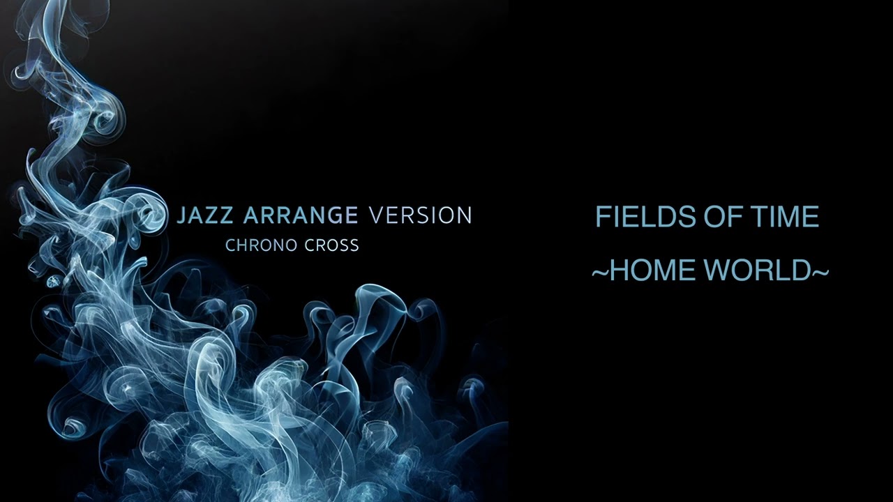 Jazz Arrange Version: Chrono Cross - Fields of Time ~Home World~